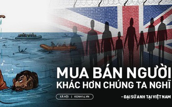 Những chia sẻ của Đại sứ Anh tại Việt Nam về mặt tối của t&#236;nh trạng mua b&#225;n người v&#224; di cư tr&#225;i ph&#233;p