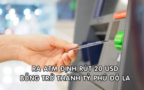 Ra ATM định rút 20 USD, người phụ nữ bất ngờ trở thành tỷ phú đô la
