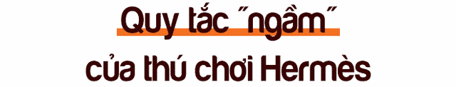 Người chơi Hermès đáng gờm tiết lộ luật chơi riêng của giới thượng lưu và không ngại bày tỏ: Chơi dao lắm có ngày đứt tay - Ảnh 4.